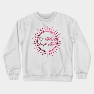 Nevertheless, She Persisted Crewneck Sweatshirt